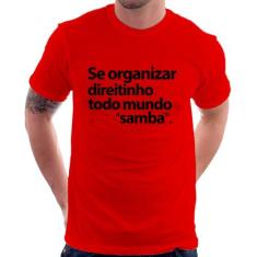 Camiseta Se organizar direitinho, todo mundo samba - Foca na Moda, Ver