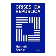 Crises da República - Ensaios - Hannah Arendt