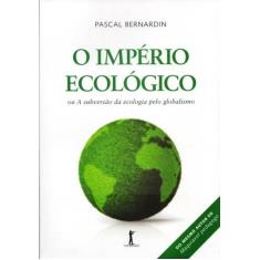 O Império Ecológico - Ou A Subversão da Ecologia Pelo Globalismo