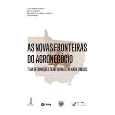 As novas fronteiras do agronegócio: Transformações territoriais em Mato Grosso