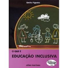 O que É Educação Inclusiva - Volume 343. Coleção Primeiros Passos