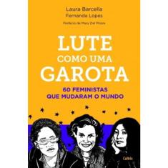 Lute como uma garota - 60 feministas que mudaram O mundo