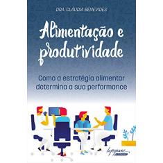 Alimentação e Produtividade: como a estratégia alimentar determina a sua performance
