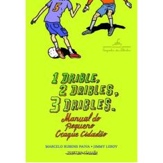 Livro - 1 drible, 2 dribles, 3 dribles: manual do pequeno craque cidad