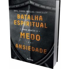 Batalha Espiritual Para Vencer O Medo E A Ansiedade