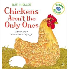 Chickens Aren't the Only Ones: A Book About Animals that Lay Eggs
