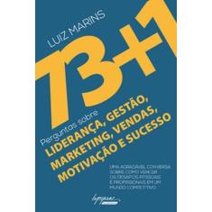 73+1 perguntas sobre liderança, gestão, marketing, vendas, motivação e