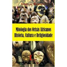 Mitologia Dos Orixás Africanos - História, Cultura E Religiosidade - I