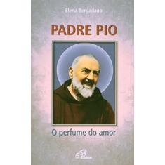 Padre Pio: O perfume do amor
