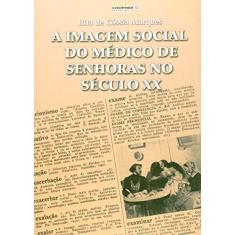 A Imagem Social Do Medico De Senhoras No Século XX