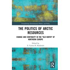The Politics of Arctic Resources: Change and Continuity in the Old North of Northern Europe