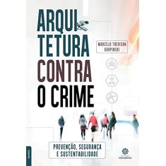 Arquitetura contra o crime:: prevenção, segurança e sustentabilidade