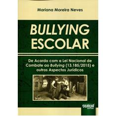 Bullying Escolar - De Acordo com a Lei Nacional de Combate ao Bullying (13.185/2015) e outros Aspectos Jurídicos