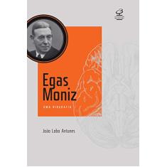 Egas Moniz: Uma biografia: Uma biografia