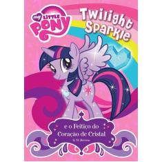 Livro - My Little Pony - Twilight Sparkle E O Feitiço Do Coração De Cr