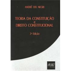 Teoria da Constituição e Direito Constitucional - DEL REY LIVRARIA E E