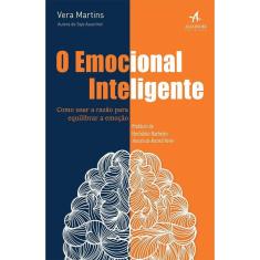 O Emocional Inteligente - Como Usar A Razão Para Equilibrar A Emoção