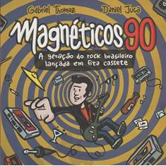 Magnéticos 90. A Geração do Rock Brasileiro Lançada em Fita Cassete