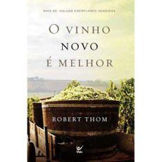 O Vinho Novo E Melhor Robert Thom - VIDA 