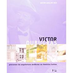 Victor Dubugras. Precursor da Arquitetura Moderna na América Latina
