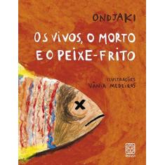Livro - Os Vivos, O Morto E O Peixe-Frito