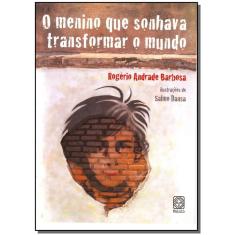 o Menino Que Sonhava Transformar o Mundo