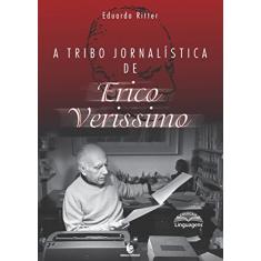 A Tribo Jornalística de Erico Verissimo (Volume 1)