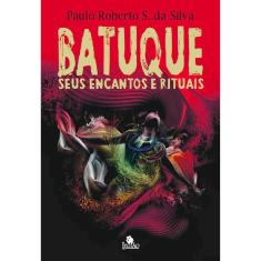 Batuque - Seus Encantos E Rituais