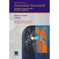 Atlas de Bolso de Anatomia Seccional - Tomografia Computadorizada e Ressonância Magnética - Volume III: Coluna Vertebral, Extremidades e Articulações: Volume 3