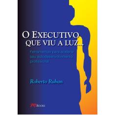 Livro - O Executivo Que Viu A Luz...