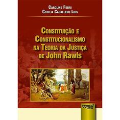 Constituição e Constitucionalismo na Teoria da Justiça de John Rawls