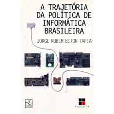 A Trajetória da Política de Informática Brasileira (1977-1991): Atores, Instituições e Estratégias