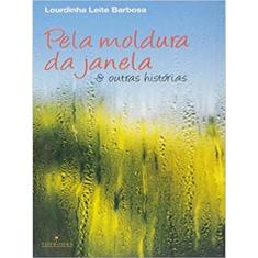 Pela Moldura Da Janela & Outras Histórias