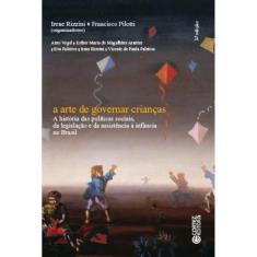 A arte de governar crianças; a história das políticas sociais, da legislação e da assistência à infância no Brasil