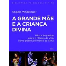 A Grande Mãe E A Criança Divina
