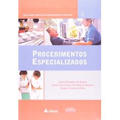 Procedimentos Especializados - Coleção. Boas Praticas De Enfermagem Em Adultos - Volume 2