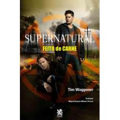 Livro - Supernatural: Feito de Carne