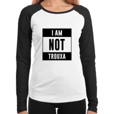Baby Look Raglan I am not trouxa Manga Longa - Foca na Moda, Branco, P