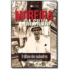 Moreira Da Silva: O Ultimo Dos Malandros