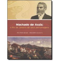 Machado De Assis - O Rio De Janeiro De Seus Personagens