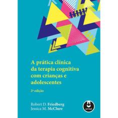 A Prática Clínica Da Terapia Cognitiva Com Crianças E Adolescentes