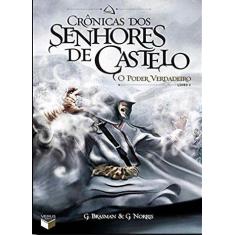 Livro - Crônicas Dos Senhores De Castelo: O Poder Verdadeiro (Vol. 1)