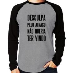 Camiseta Raglan Desculpa pelo atraso não queria ter vindo Manga Longa 