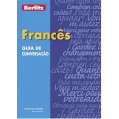 Guia De Conversação Berlitz: Francês - Martins Fontes