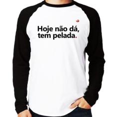 Camiseta Raglan Hoje não dá, tem pelada Manga Longa - Foca na Moda, Br