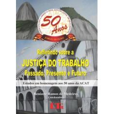 Refletindo sobre a Justiça do Trabalho Passado, Presente e Futuro, 3