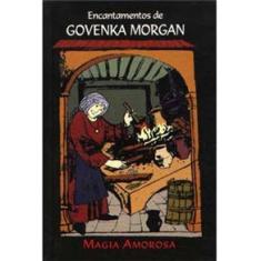 Livro - Encantamentos de Govenka Morgan: Magia Amorosa