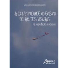 A Criatividade No Ensino De Artes Visuais: Da Reprodução À Inclusão