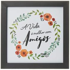 Arte Maníacos Quadro Decorativo A Vida É Melhor Com Amigos - 65x46cm (Moldura em laca preta)