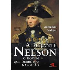 Almirante Nelson - o homem que derrotou Napoleão